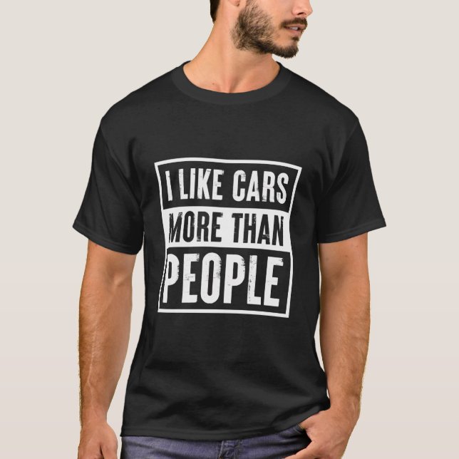 I Like Cars More Than People Funny Car Lover Gift T-Shirt (Front)