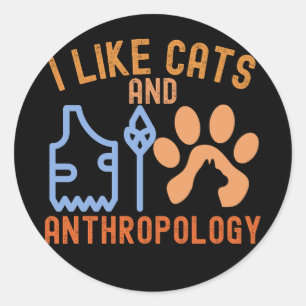 I Like Cats and Anthropology, Anthropology Quotes Classic Round Sticker