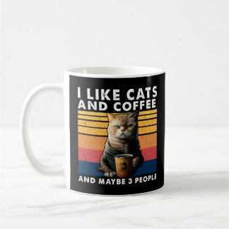 I Like Cats And Coffee And Maybe 3 People 1 Mug