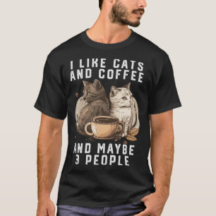 I Like Cats And Coffee And Maybe 3 People Cat Mum T-Shirt
