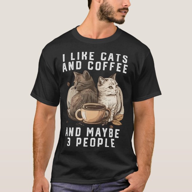 I Like Cats And Coffee And Maybe 3 People  Cat Mum T-Shirt (Front)
