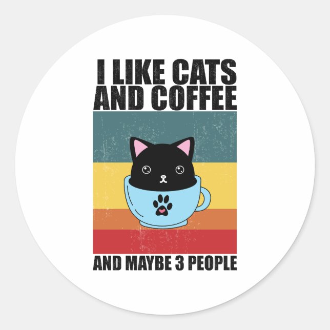 I Like cats and coffee And Maybe 3 People, coffee Classic Round Sticker (Front)