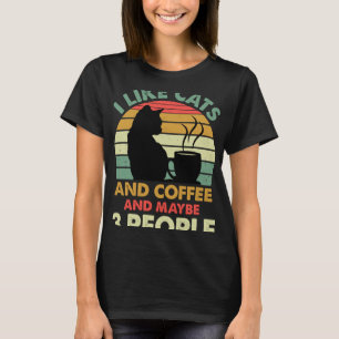 I Like Cats And Coffee and Maybe 3 People  Coffee  T-Shirt