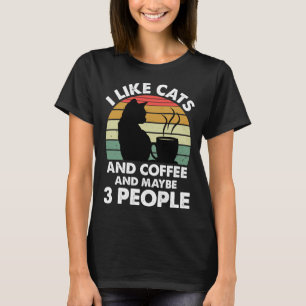 I Like Cats And Coffee and Maybe 3 People  Coffee  T-Shirt