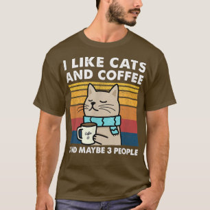 I Like Cats And Coffee And Maybe 3 People Funny Ca T-Shirt