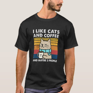 I Like Cats And Coffee And Maybe 3 People T-Shirt