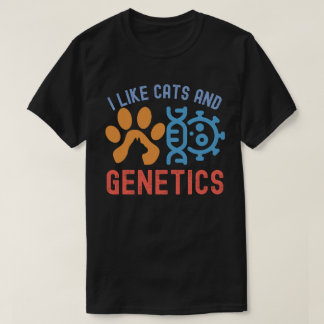 I Like Cats and Genetics, Genetics Quotes T-Shirt