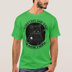 I LIKE CATS AND GOLF MAYBE 3 PEOPLE  T-Shirt