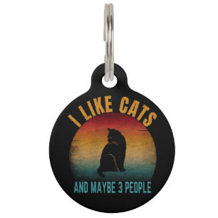 I LIKE CATS AND MAYBE 3 PEOPLE PET TAG