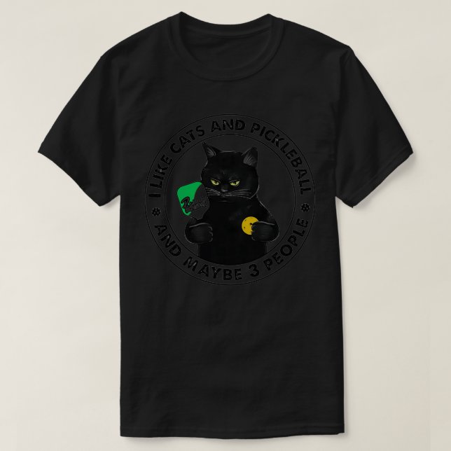 I LIKE CATS AND PICKLEBALL AND MAYBE 3 PEOPLE T-Shirt (Design Front)