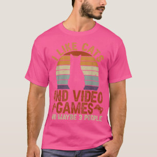 I Like Cats And Video Games And Maybe 3 People Fun T-Shirt