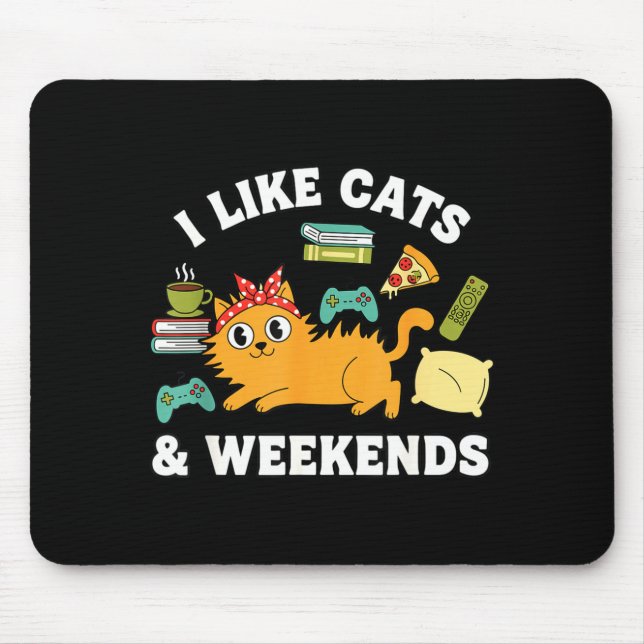 I Like Cats And Weekends Lover Funny Cozy Gamer Qu Mouse Pad (Front)