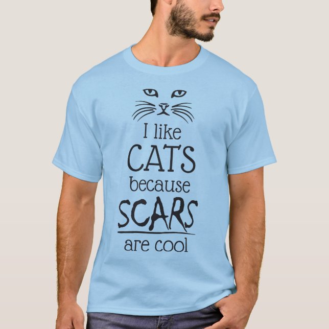 I like cats because scars are cool T-Shirt (Front)