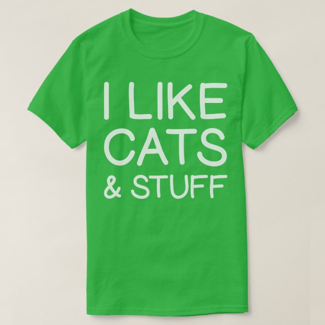I Like Cats Stuff Funny Cat Lover Saying T-Shirt (Design Front)