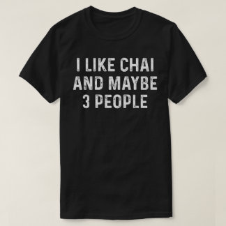 I Like Chai And Maybe 3 People T-Shirt