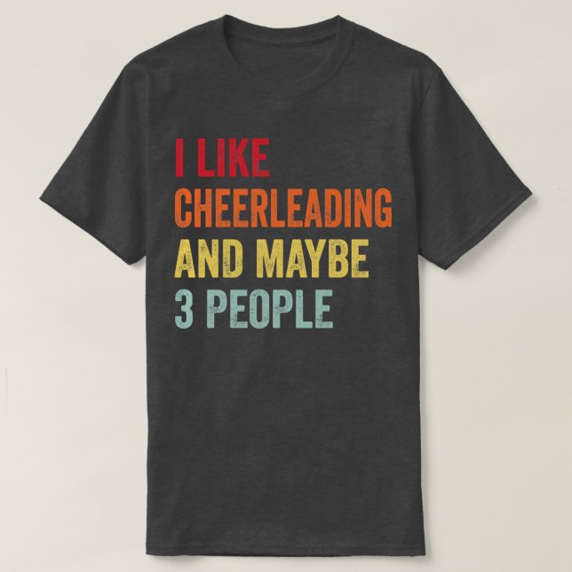 I Like Cheerleading Maybe 3 People T-Shirt (Design Front)