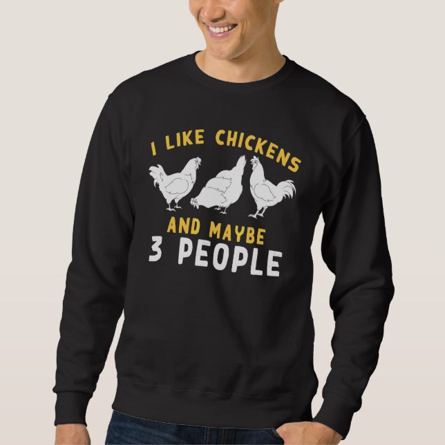 I Like Chickens And Maybe 3 People  Bird Farmer Ch Sweatshirt (Front)