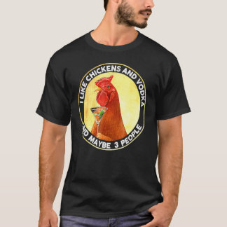 I Like Chickens And Vodka And Maybe 3 People Vinta T-Shirt