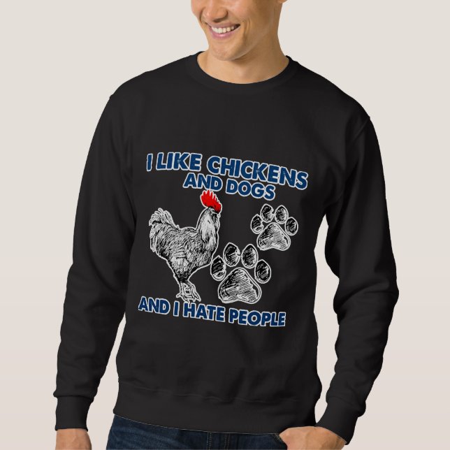 I Like Chickens Dog I Hate People   Sweatshirt (Front)