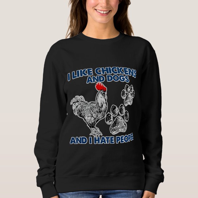 I Like Chickens Dog I Hate People   Sweatshirt (Front)