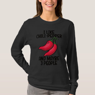 I Like Chili Peppers And Maybe 3 People Red Hot Sp T-Shirt