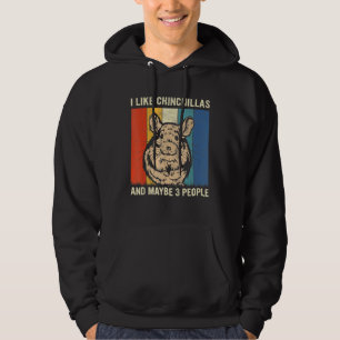 I Like Chinchillas And Maybe 3 People Chinchillas Hoodie