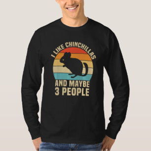 I Like Chinchillas And Maybe 3 People T-Shirt