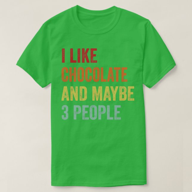 I Like Chocolate Maybe 3 People T-Shirt (Design Front)