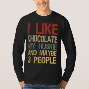 I Like Chocolate My Husky And Maybe 3 People Choco T-Shirt
