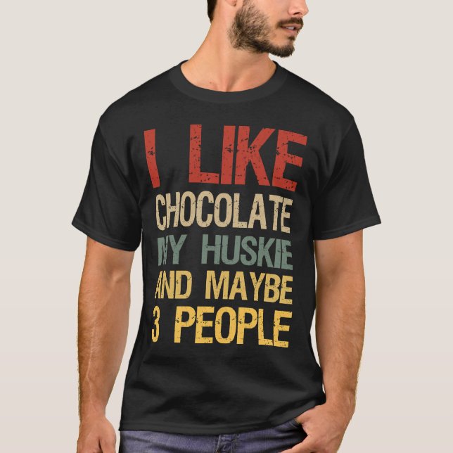 I Like Chocolate My Husky And Maybe 3 People Choco T-Shirt (Front)