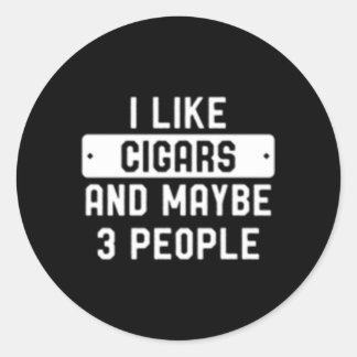 I Like Cigars And Maybe 3 People Classic Round Sticker