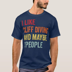 I Like Cliff Diving Maybe 3 People T-Shirt