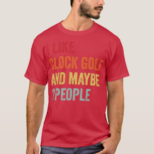 I Like Clock Golf Maybe 3 People T-Shirt