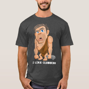 I Like Clubbing Funny Night Club Goer Caveman Joke T-Shirt