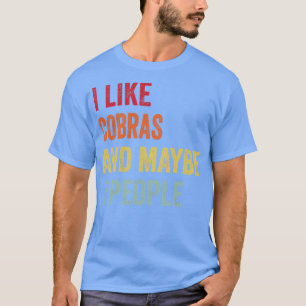 I Like Cobras Maybe 3 People 1 T-Shirt