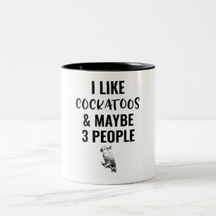 I Like Cockatoos And Maybe 3 People Two-Tone Coffee Mug