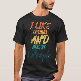 I Like Coding And Maybe 3 People 3 T-Shirt