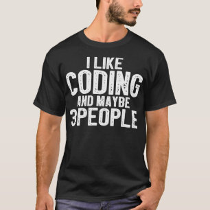 I Like Coding and Maybe 3 People  T-Shirt