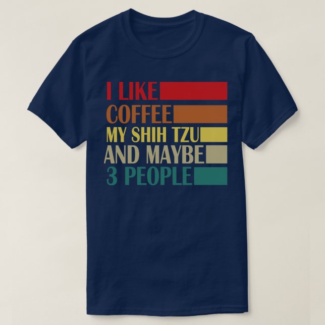 I Like Coffe My Shih Tzy And Maybe 3 People  T-Shirt (Design Front)