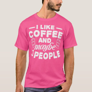 I like Coffee and 3 People Coffee lover gift T-Shirt