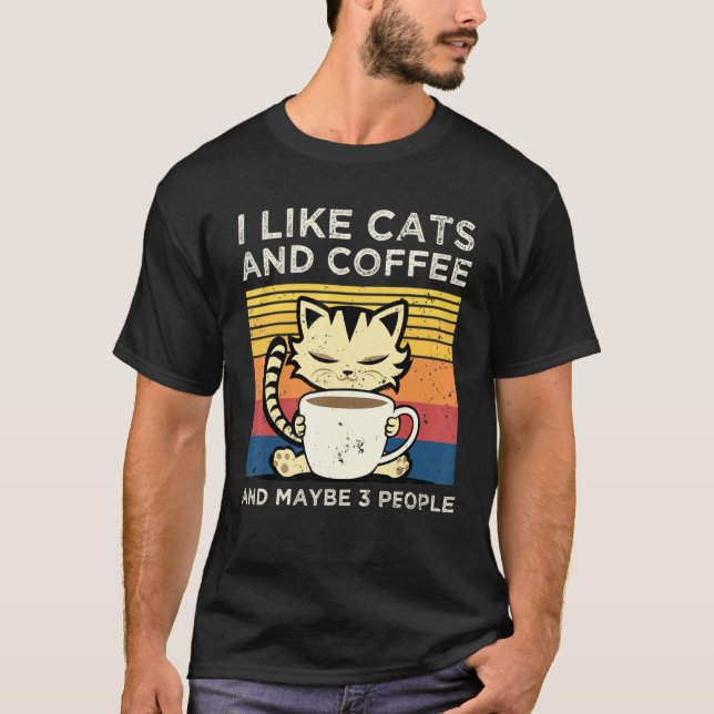 I Like Coffee And Cat And Maybe 3 People Pet T-Shirt (Front)