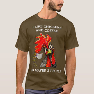 I Like Coffee And Chickens And Maybe 3 People T-Shirt