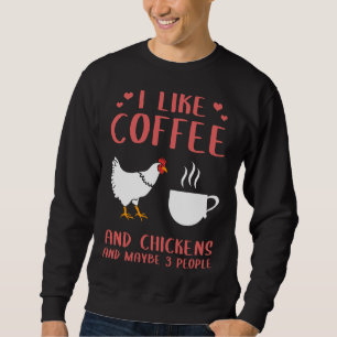 I Like Coffee And Chickens Farmer Sweatshirt