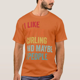 I Like Coffee and Curling Maybe 3 People 1 T-Shirt