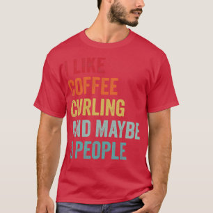 I Like Coffee and Curling Maybe 3 People T-Shirt