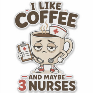 I Like Coffee And Maybe 3 Nurses Funny Nurse