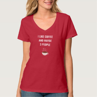 I Like Coffee and Maybe 3 People Shirt