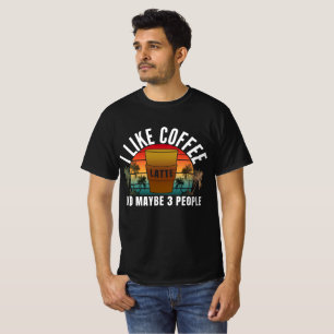 i like coffee and maybe 3 people T-Shirt