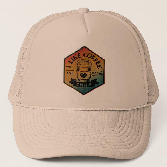 I LIKE COFFEE AND MAYBE 3 PEOPLE TRUCKER HAT (Front)
