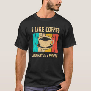 I Like Coffee And Maybe 3 People Vintage Cup Coffe T-Shirt